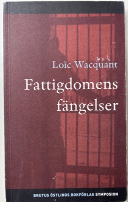 Fattigdomens fängelser; Loûc J. D. Wacquant; 2004