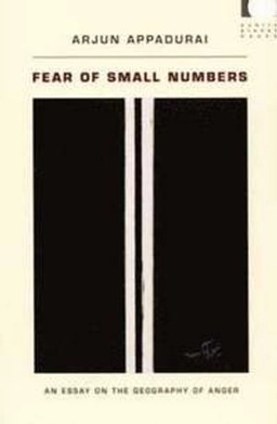 Fear of small numbers : an essay on the geography of anger; Arjun Appadurai; 2006