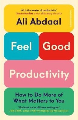 Feel-Good Productivity; Ali Abdaal; 2023