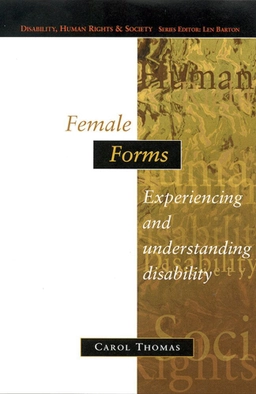 Female forms : experiencing and understanding disability; Carol Thomas; 1999
