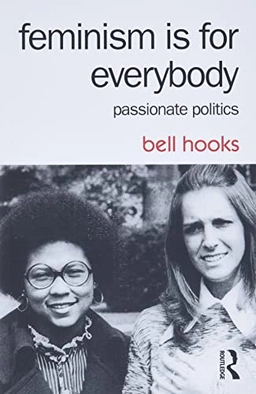 Feminism is for everybody : passionate politics; bell hooks; 2015