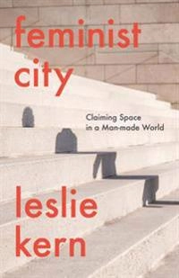 Feminist city; Leslie Kern; 2020