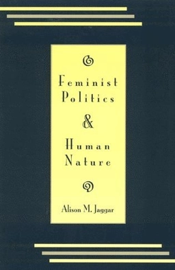 Feminist politics and human nature; Alison M. Jaggar; 1983