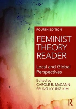 Feminist theory reader : local and global perspectives; Carole R. McCann, Seung-Kyung Kim; 2017