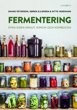 Fermentering : syra egen kraut, kimchi och kombucha; Shane Peterson, Søren Ejlersen, Ditte Ingemann; 2016