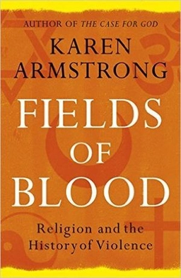 Fields of blood : religion and the history of violence; Karen Armstrong; 2015