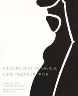 Filíocht ghrá na Gaeilge = Love poems in Irish; Ciarán. Mac Murchaidh, Anna. Nielsen; 2008