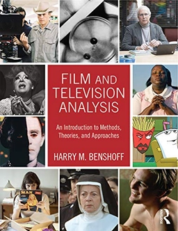 Film and television analysis : an introduction to methods, theories, and approaches; Harry M. Benshoff; 2016