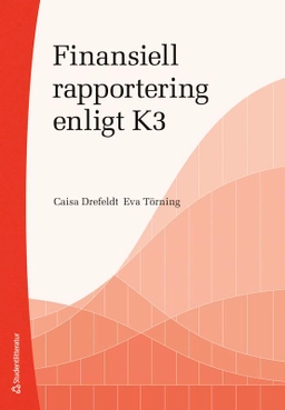 Finansiell rapportering enligt K3; Caisa Drefeldt, Eva Törning; 2025