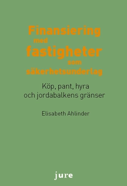 Finansiering med fastigheter som säkerhetsunderlag - Köp, pant, hyra och jordabalkens gränser; Elisabeth Ahlinder; 2013
