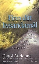 Finn ditt livsändamål; Carol Adrienne; 1999