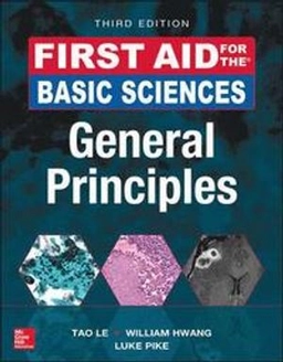 First Aid for the Basic Sciences: General Principles; Tao Le, William Hwang, Luke Pike; 2017