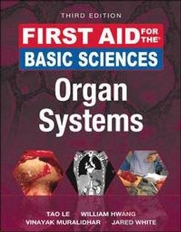First Aid for the Basic Sciences: Organ Systems; Tao Le, William Hwang, Vinayak Muralidhar, Jared White; 2017
