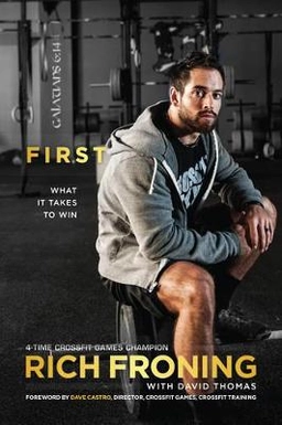First : what it takes to win; Rich Froning; 2013