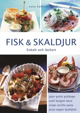 Fisk & skaldjur : Enkelt och läckert; Lena Söderström; 2007