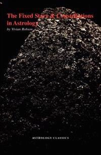 Fixed Stars and Constellations in Astrology; Vivian Robson E, Vivian E Robson; 2005
