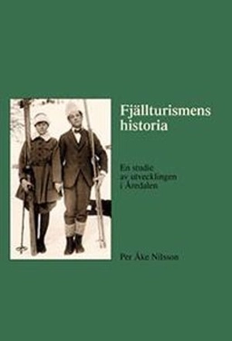 Fjällturismens historia : en studie av utvecklingen i Åredalen; Per Åke Nilsson; 2010
