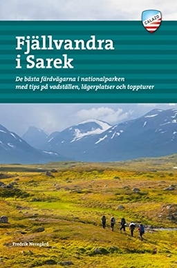 Fjällvandra i Sarek : de bästa färdvägarna i nationalparken med tips på vadställen, lägerplatser och toppturer; Fredrik Neregård; 2020