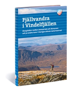Fjällvandra i Vindelfjällen : Kungsleden mellan Ammarnäs och Hemavan och 50 andra turer i Sveriges största naturreservat; Tomas Staafjord, Sam Hedman; 2020