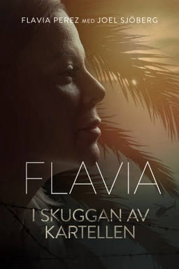 Flavia - i skuggan av kartellen; Joel Sjöberg; 2021