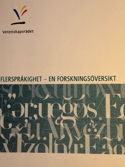 Flerspråkighet : en forskningsöversikt; Kenneth Hyltenstam, Monica Axelsson, Inger Lindberg, Vetenskapsrådet, Medicinska forskningsrådet
(tidigare namn), Medicinska forskningsrådet, Humanistisk-samhällsvetenskapliga forskningsrådet
(tidigare namn), Humanistisk-samhällsvetenskapliga forskningsrådet, Forskningsrådsnämnden
(tidigare namn), Forskningsrådsnämnden, Naturvetenskapliga forskningsrådet
(tidigare namn), Naturvetenskapliga forskningsrådet, Teknikvetenskapliga forskningsrådet
(tidigare namn), Teknikvetenskapliga forskningsrådet; 2012