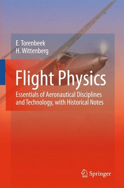 Flight physics : essentials of aeronautical disciplines and technology, with historical notes; Egbert Torenbeek; 2009
