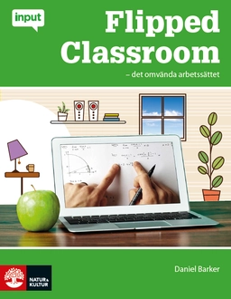 Flipped Classroom : det omvända arbetssättet; Daniel Barker; 2013