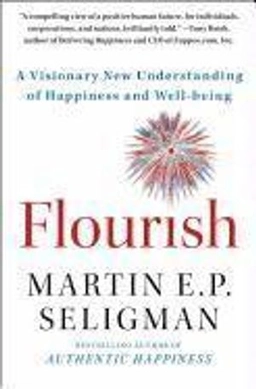 Flourish : a visionary new understanding of happiness and well-being; Martin E.P. Seligman; 2012