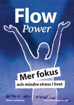 FlowPower : mer fokus och mindre stress i livet; Ellinor Ladenberg; 2020