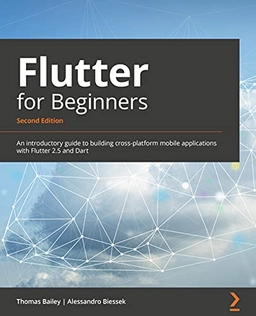 Flutter for Beginners; Thomas Bailey, Alessandro Biessek; 2021