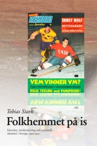 Folkhemmet på is : ishockey, modernisering och nationell identitet i Sverige 1920-1972; Tobias Stark; 2010