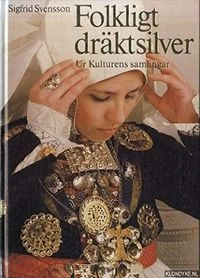 Folkligt dräktsilver : ur Kulturens samlingar; Sigfrid Svensson; 1978
