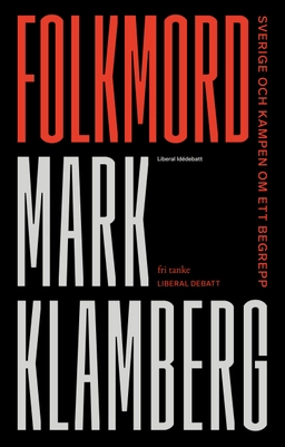 Folkmord: Sverige och kampen om ett begrepp; Mark Klamberg; 2025
