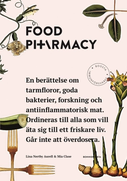 Food Pharmacy : en berättelse om tarmfloror, snälla bakterier, forskning och antiinflammatorisk mat; Lina Nertby Aurell, Mia Clase; 2018