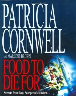 Food To Die For; Patricia Cornwell, Marlene Brown; 2001