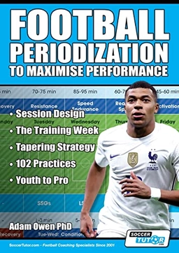 Football Periodization to Maximise Performance; Adam Owen Ph D, Adam Owen Ph D, Adam Owen Ph D, Adam Owen Ph D; 2022