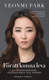 För att kunna leva : en nordkoreansk flickas resa till frihet; Yeonmi Park; 2016