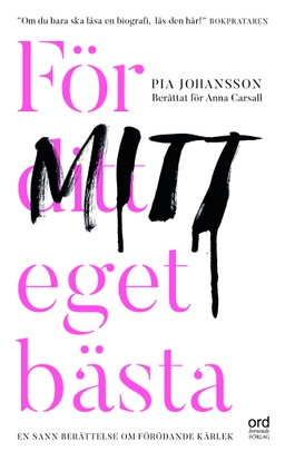 För ditt eget bästa; Pia Johansson, Anna Carsall; 2021