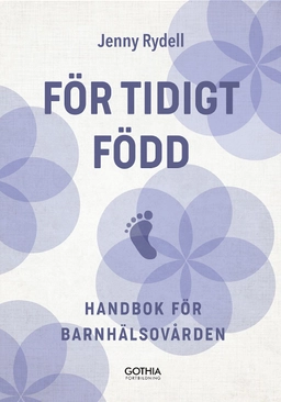 För tidigt född : handbok för barnhälsovården; Jenny Rydell; 2020
