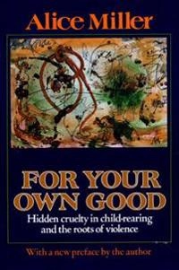 For Your Own Good; Alice Miller; 2002