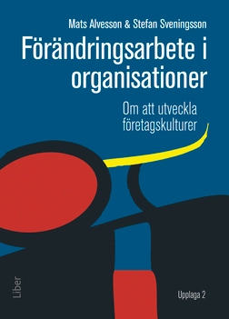 Förändringsarbete i organisationer : om att utveckla företagskulturer; Mats Alvesson, Stefan Sveningsson; 2014