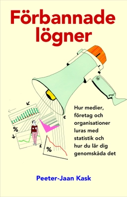 Förbannade lögner : hur medier, företag och organisationer luras med statistik och hur du lär dig genomskåda det; Peeter-Jaan Kask; 2007