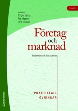 Företag och marknad - Praktikfall och övningar - Samarbete och konkurrens; Rolf Ekdal, Mats Karén, Bengt Kjellén, Sten Ljunggren, Rune Lönnqvist, Kerstin Nilsson, Dag Smith; 2007