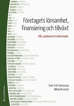 Företagets lönsamhet, finansiering och tillväxt : mål, samband och mätmetoder; Sven-Erik Johansson, Mikael Runsten; 2017