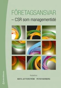 Företagsansvar : CSR som managementidé; Matilda Ardenfors, Tommy Borglund, Niklas Egels-Zandén, Magnus Frostenson, Staffan Furusten, Markus Kallifatides, Sabine Walter, Andreas Werr; 2011
