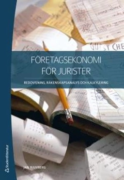 Företagsekonomi för jurister : redovisning, räkenskapsanalys och kalkylering; Jan Bjuvberg; 2017