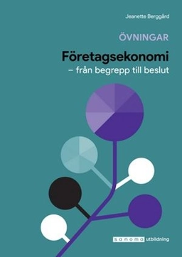 Företagsekonomi : från begrepp till beslut övningar/facit; Jeanette Berggård; 2018