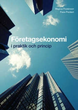 Företagsekonomi - i praktik och princip; Magnus Frostenson, Frans Prenkert; 2015