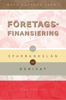 Företagsfinansiering : från sparbankslån till derivat; Oskar Broberg, Lennart Franke, Kristina Furusten, Sven Jungerhem, Mats Larsson, Håkan Lindgren, Tom Petersson; 2011
