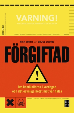 Förgiftad : om kemikalierna i vardagen och det dolda hotet mot vår hälsa; Rick Smith, Bruce Lourie; 2010